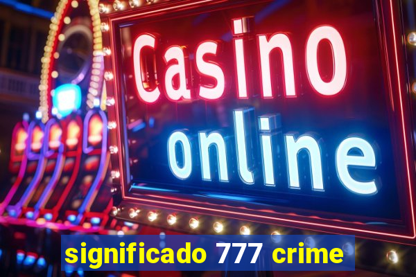 significado 777 crime